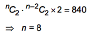 A small grey image showing the combination equation nC2 multiplied by n minus 2 C2 multiplied by 2 equals 840, followed by implication n equals 8.