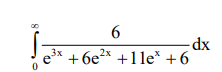 Mathematics question image showing the definite integral from $$0$$ to $$1$$ of $$\frac{6}{e^{3x}+6e^{2x}+11e^x+6} \, dx$$.