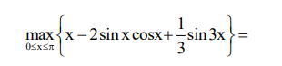 Expression asking for the maximum of a function over the interval from zero to pi, involving x, sine x cosine x, and sine 3x.