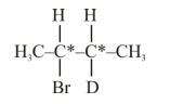Structure of 2-bromo-3-deuterobutane showing a four-carbon chain with bromine on carbon 2 and deuterium on carbon 3, where both middle carbons are marked chiral.