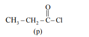 Structure of molecule p showing CH3-CH2-C(=O)-Cl, an acyl chloride with label (p) below the formula.