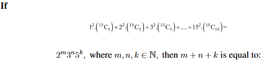 Expression asking: If 1 squared times 15C1 plus 2 squared times 15C2 plus 3 squared times 15C3 up to 15 squared times 15C15 equals 2 raised to m times 3 raised to n times 5 raised to k, find m plus n plus k.