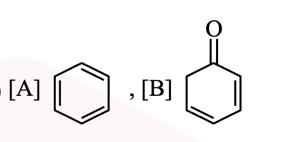 Option 4 shows A as benzene and B as cyclohexadienone like structure with one carbonyl group on a six membered ring.